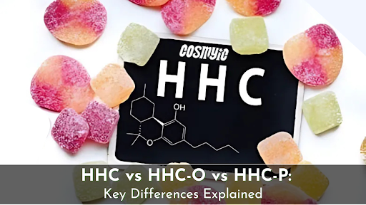 HHC vs HHC-O vs HHC-P: Key Differences Explained