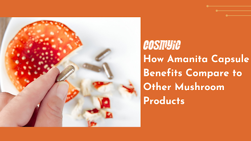 How Amanita Capsule Benefits Compare to Other Mushroom Products